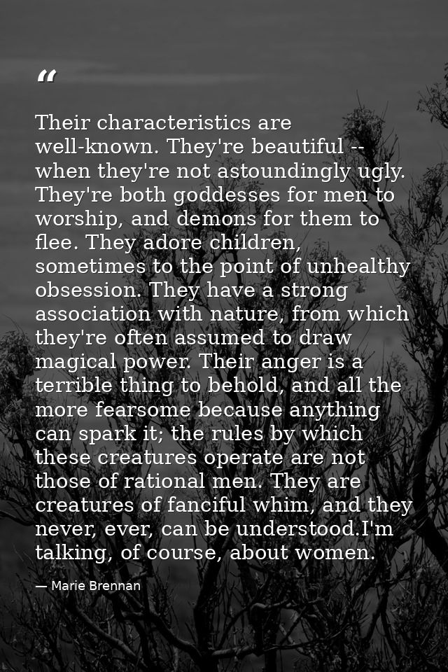 Their characteristics are well-known. They're beautiful -- when they're not astoundingly ugly. They're both goddesses fo — Marie Brennan