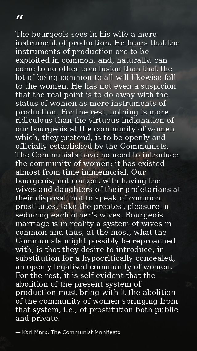 The bourgeois sees in his wife a mere instrument of production. He hears that the instruments of production are to be ex — Karl Marx, The Communist Manifesto