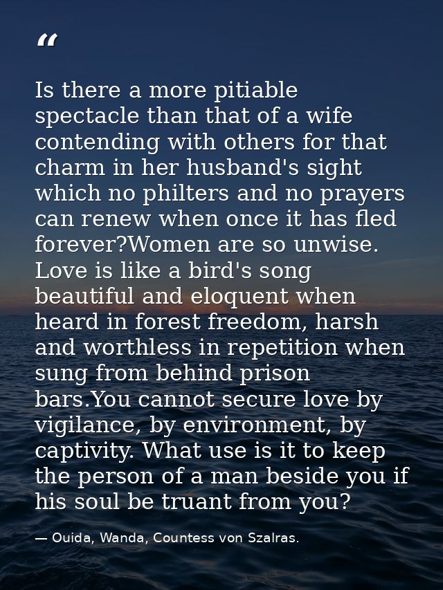 Is there a more pitiable spectacle than that of a wife contending with others for that charm in her husband's sight whic — Ouida, Wanda, Countess von Szalras.