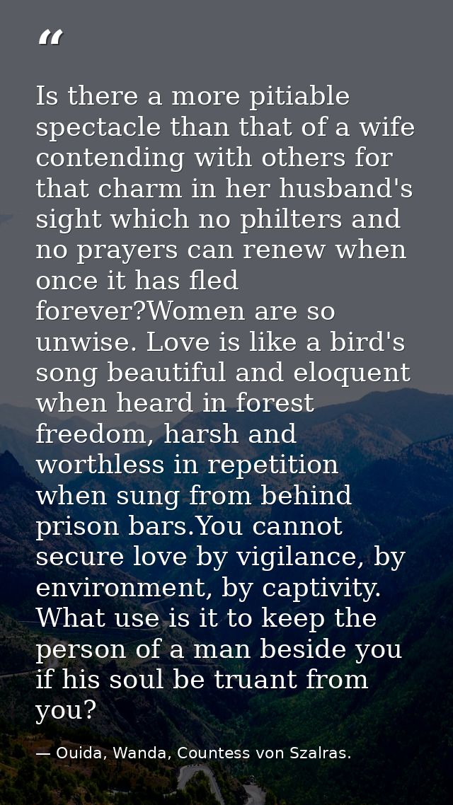Is there a more pitiable spectacle than that of a wife contending with others for that charm in her husband's sight whic — Ouida, Wanda, Countess von Szalras.