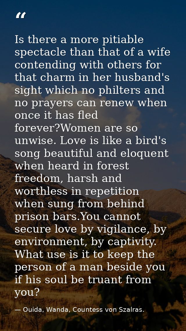 Is there a more pitiable spectacle than that of a wife contending with others for that charm in her husband's sight whic — Ouida, Wanda, Countess von Szalras.