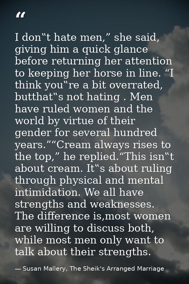 I don‟t hate men,” she said, giving him a quick glance before returning her attention to keeping her horse in line. “I t — Susan Mallery, The Sheik's Arranged Marriage