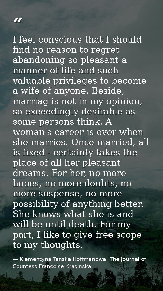 I feel conscious that I should find no reason to regret abandoning so pleasant a manner of life and such valuable privil — Klementyna Tanska Hoffmanowa, The Journal of Countess Francoise Krasinska