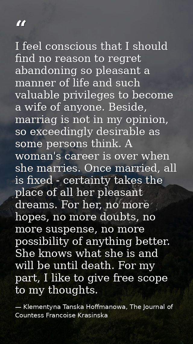 I feel conscious that I should find no reason to regret abandoning so pleasant a manner of life and such valuable privil — Klementyna Tanska Hoffmanowa, The Journal of Countess Francoise Krasinska