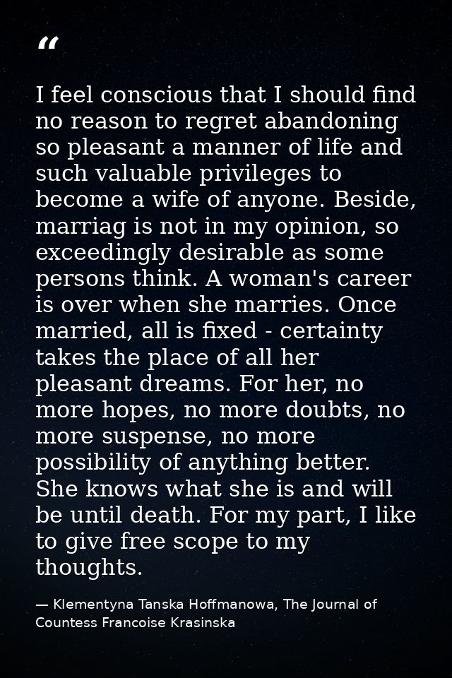 I feel conscious that I should find no reason to regret abandoning so pleasant a manner of life and such valuable privil — Klementyna Tanska Hoffmanowa, The Journal of Countess Francoise Krasinska