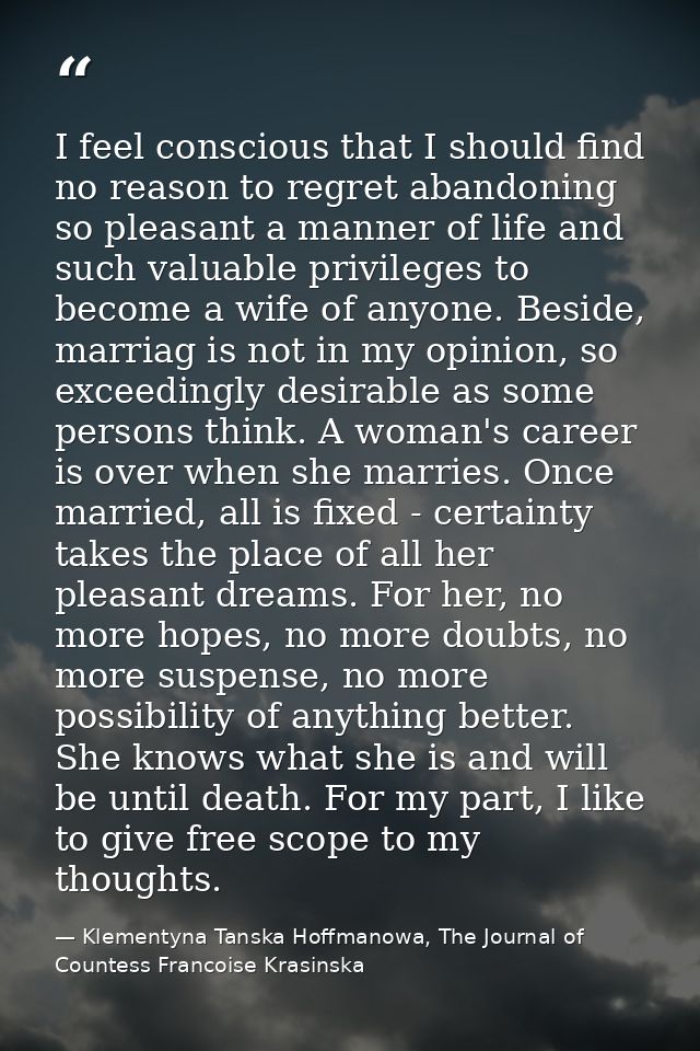 I feel conscious that I should find no reason to regret abandoning so pleasant a manner of life and such valuable privil — Klementyna Tanska Hoffmanowa, The Journal of Countess Francoise Krasinska