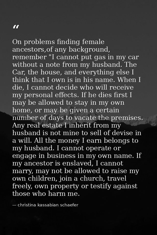 On problems finding female ancestors,of any background, remember "I cannot put gas in my car without a note from my husb — christina kassabian schaefer
