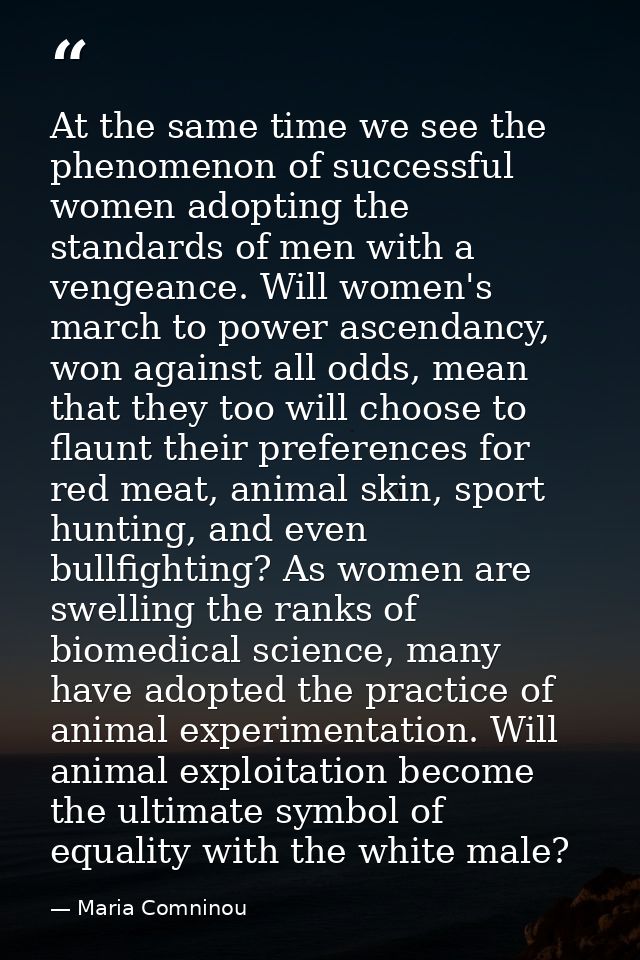 At the same time we see the phenomenon of successful women adopting the standards of men with a vengeance. Will women's  — Maria Comninou