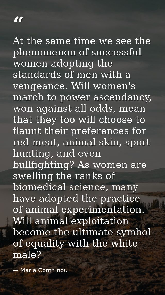 At the same time we see the phenomenon of successful women adopting the standards of men with a vengeance. Will women's  — Maria Comninou