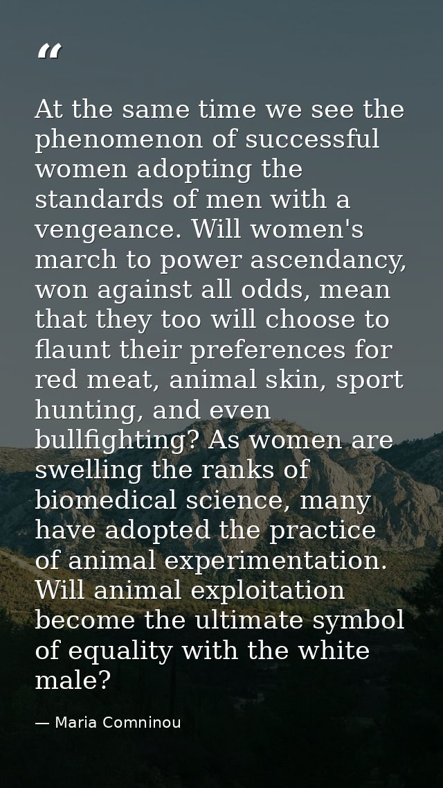 At the same time we see the phenomenon of successful women adopting the standards of men with a vengeance. Will women's  — Maria Comninou