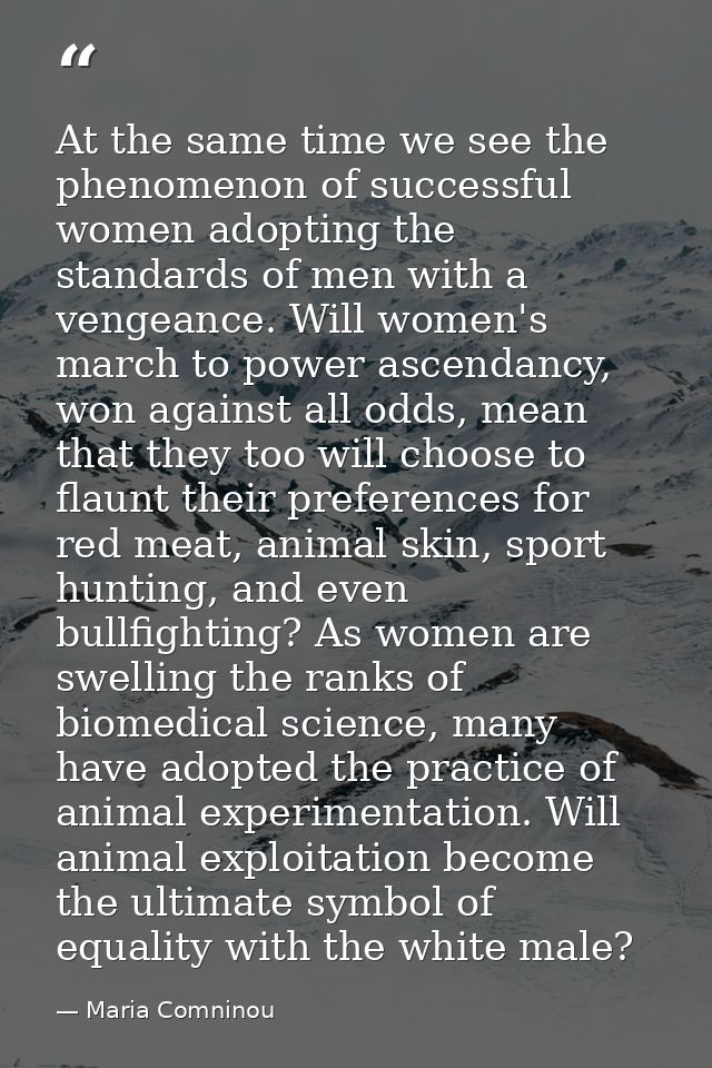 At the same time we see the phenomenon of successful women adopting the standards of men with a vengeance. Will women's  — Maria Comninou