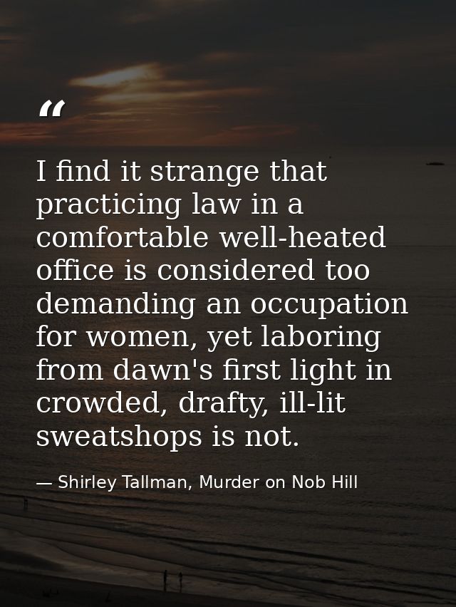 I find it strange that practicing law in a comfortable well-heated office is considered too demanding an occupation for  — Shirley Tallman, Murder on Nob Hill