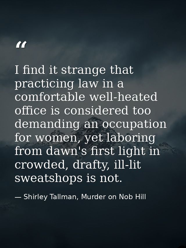 I find it strange that practicing law in a comfortable well-heated office is considered too demanding an occupation for  — Shirley Tallman, Murder on Nob Hill