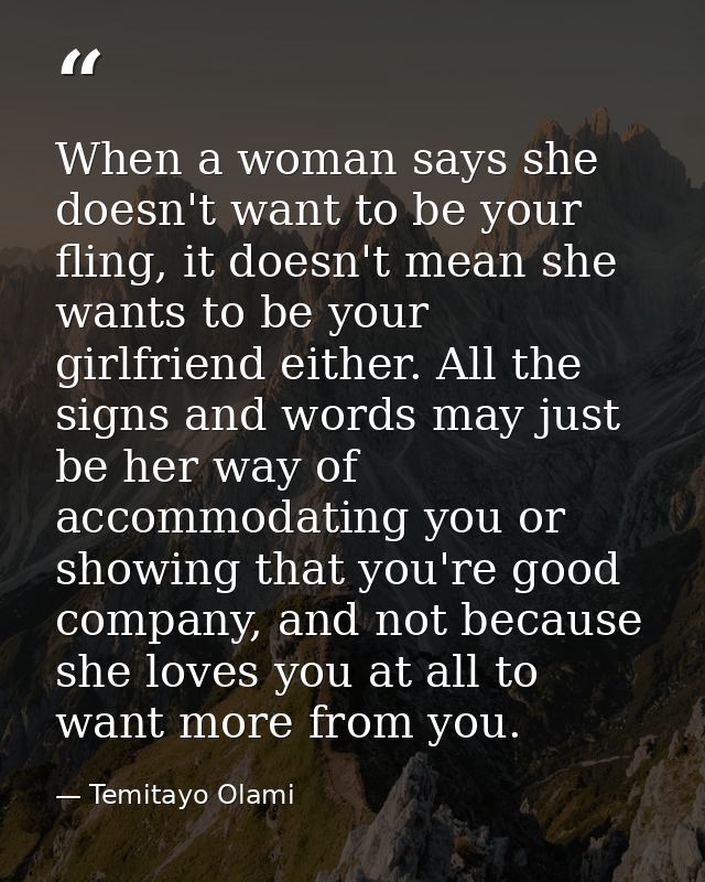 When a woman says she doesn't want to be your fling, it doesn't mean she wants to be your girlfriend either. All the sig — Temitayo Olami