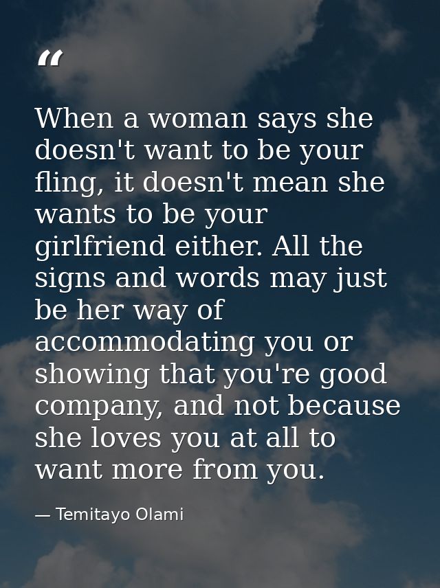 When a woman says she doesn't want to be your fling, it doesn't mean she wants to be your girlfriend either. All the sig — Temitayo Olami