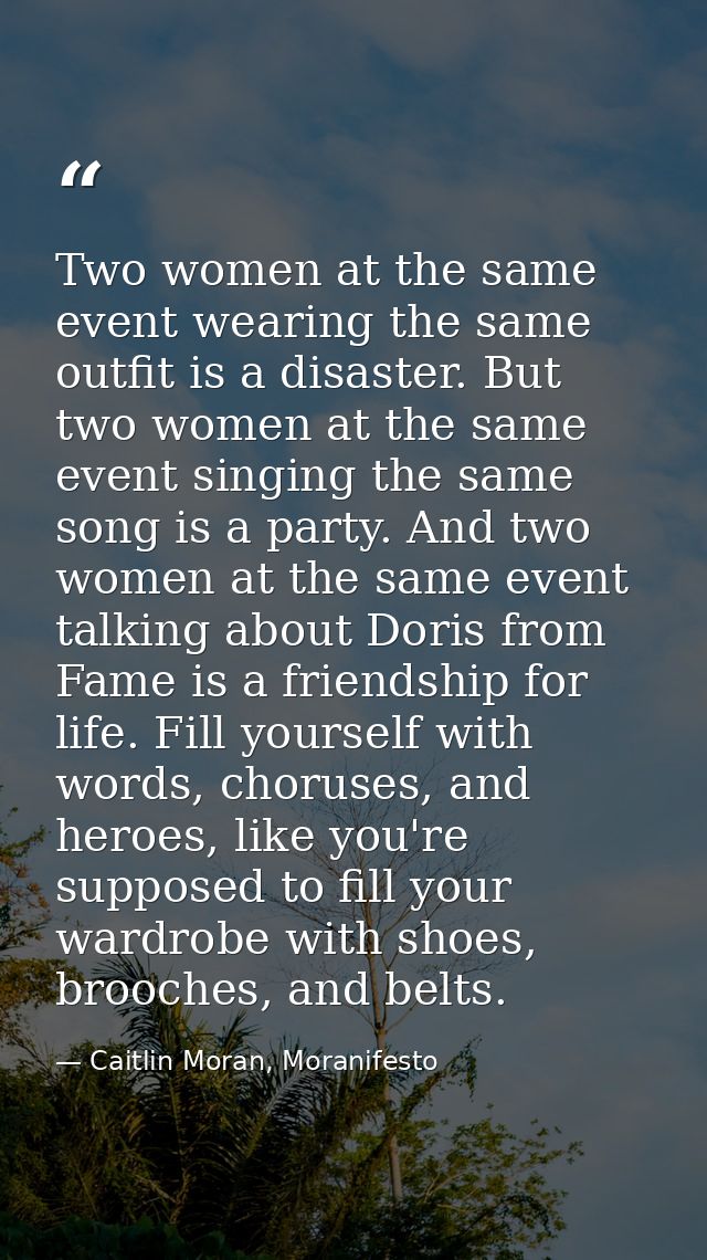Two women at the same event wearing the same outfit is a disaster. But two women at the same event singing the same song — Caitlin Moran, Moranifesto