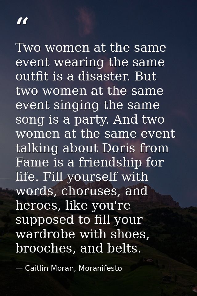 Two women at the same event wearing the same outfit is a disaster. But two women at the same event singing the same song — Caitlin Moran, Moranifesto