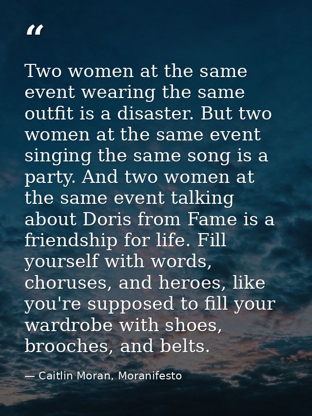 Two women at the same event wearing the same outfit is a disaster. But two women at the same event singing the same song — Caitlin Moran, Moranifesto