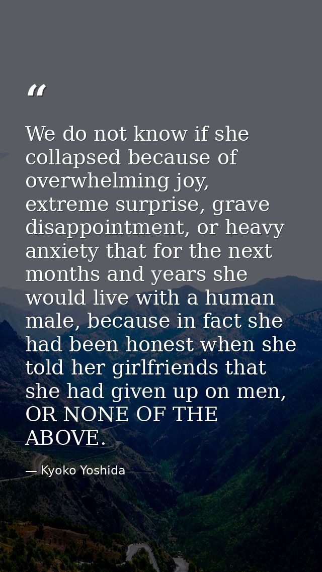 We do not know if she collapsed because of overwhelming joy, extreme surprise, grave disappointment, or heavy anxiety th — Kyoko Yoshida