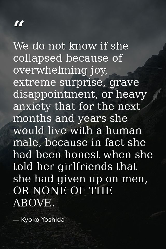 We do not know if she collapsed because of overwhelming joy, extreme surprise, grave disappointment, or heavy anxiety th — Kyoko Yoshida