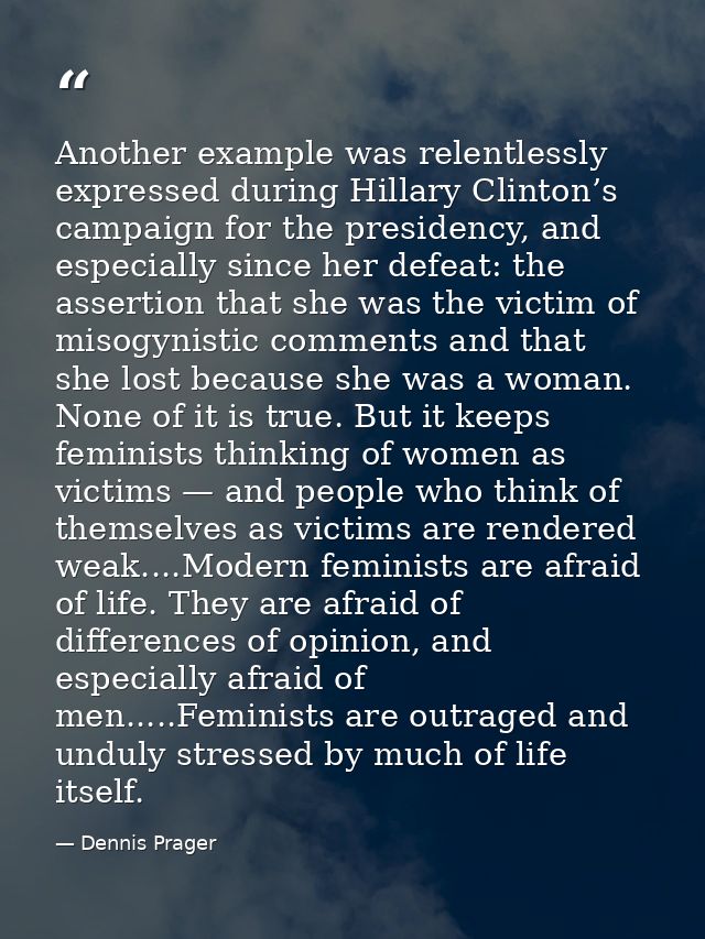 Another example was relentlessly expressed during Hillary Clinton’s campaign for the presidency, and especially since he — Dennis Prager