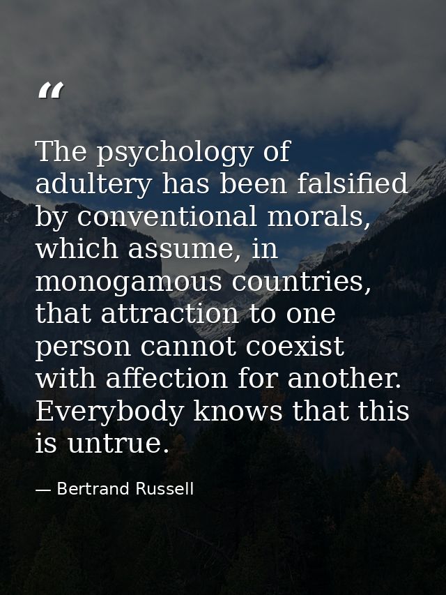 The psychology of adultery has been falsified by conventional morals, which assume, in monogamous countries, that attrac — Bertrand Russell