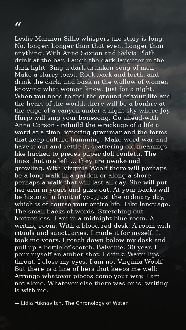 Leslie Marmon Silko whispers the story is long. No, longer. Longer than that even. Longer than anything. With Anne Sexto — Lidia Yuknavitch, The Chronology of Water
