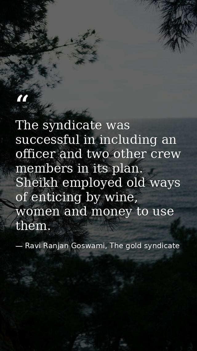 The syndicate was successful in including an officer and two other crew members in its plan. Sheikh employed old ways of — Ravi Ranjan Goswami, The gold syndicate