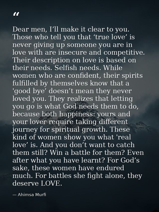 Dear men, I’ll make it clear to you. Those who tell you that ‘true love’ is never giving up someone you are in love with — Ahimsa Murfi