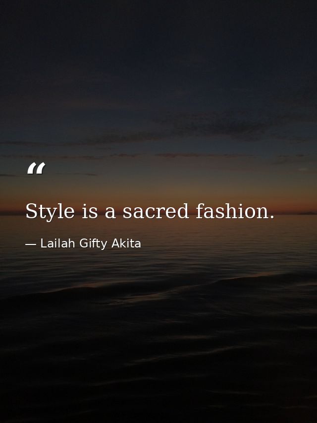 Style is a sacred fashion. — Lailah Gifty Akita
