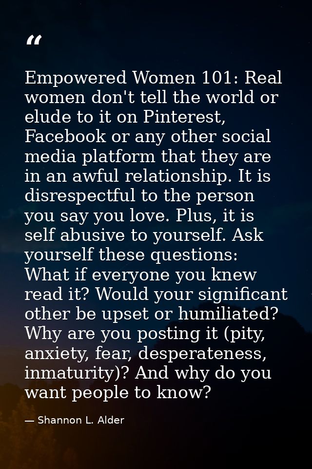 Empowered Women 101: Real women don't tell the world or elude to it on Pinterest, Facebook or any other social media pla — Shannon L. Alder