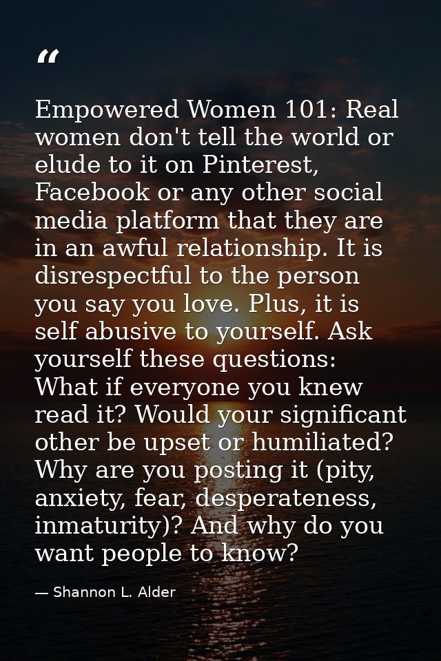 Empowered Women 101: Real women don't tell the world or elude to it on Pinterest, Facebook or any other social media pla — Shannon L. Alder