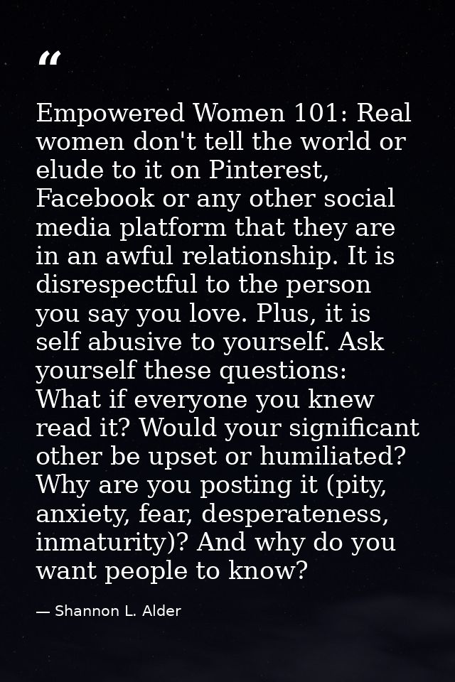 Empowered Women 101: Real women don't tell the world or elude to it on Pinterest, Facebook or any other social media pla — Shannon L. Alder