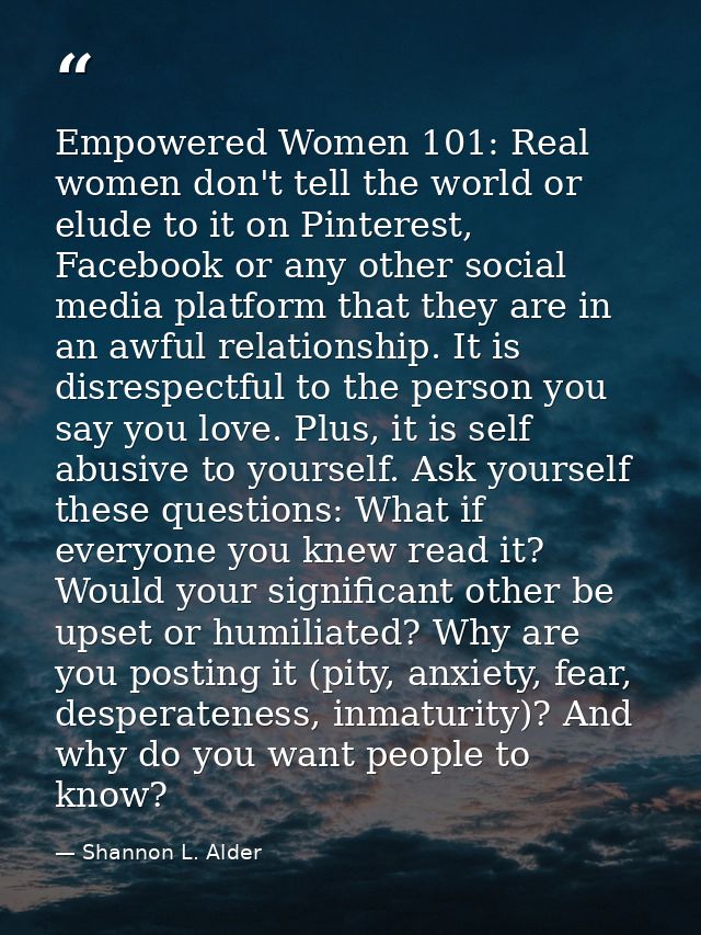 Empowered Women 101: Real women don't tell the world or elude to it on Pinterest, Facebook or any other social media pla — Shannon L. Alder