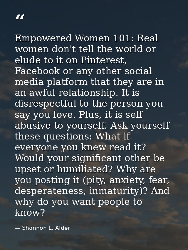 Empowered Women 101: Real women don't tell the world or elude to it on Pinterest, Facebook or any other social media pla — Shannon L. Alder