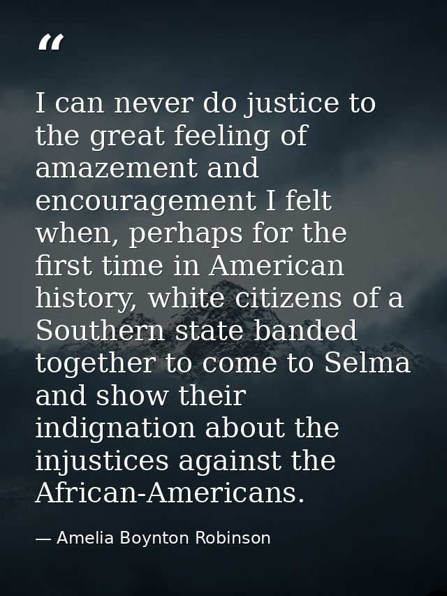 I can never do justice to the great feeling of amazement and encouragement I felt when, perhaps for the first time in Am — Amelia Boynton Robinson