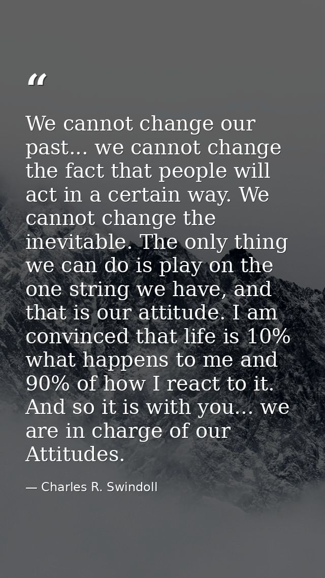 We cannot change our past... we cannot change the fact that people will act in a certain way. We cannot change the inevi — Charles R. Swindoll