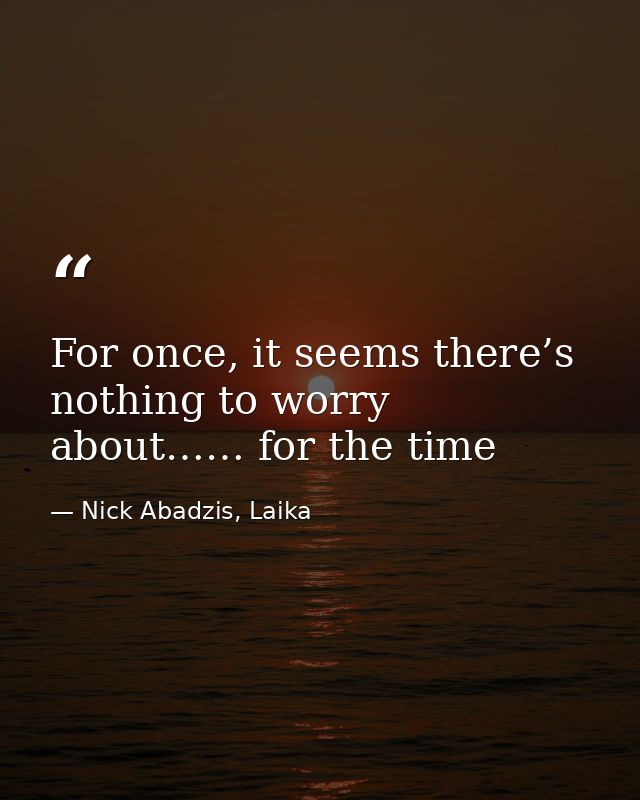 For once, it seems there’s nothing to worry about…… for the time — Nick Abadzis, Laika