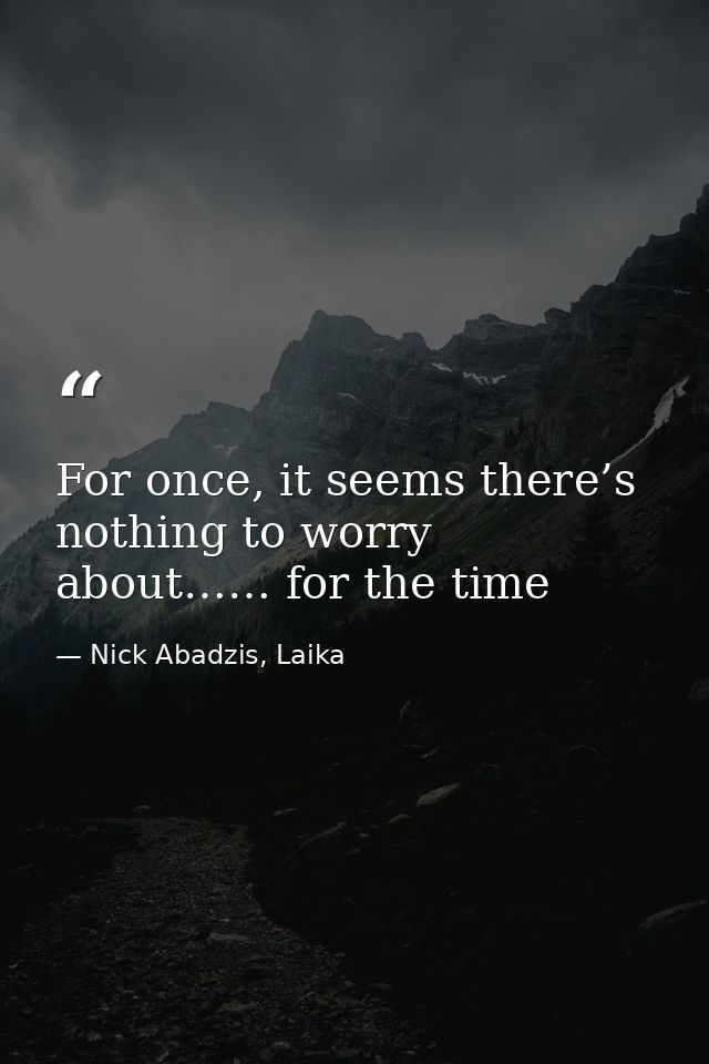 For once, it seems there’s nothing to worry about…… for the time — Nick Abadzis, Laika