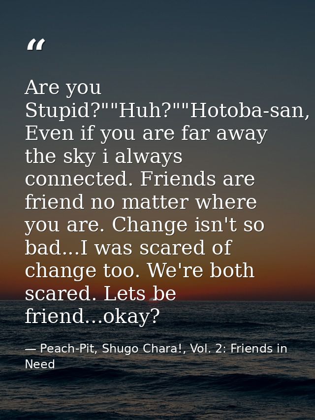 Are you Stupid?""Huh?""Hotoba-san, Even if you are far away the sky i always connected. Friends are friend no matter whe — Peach-Pit, Shugo Chara!, Vol. 2: Friends in Need