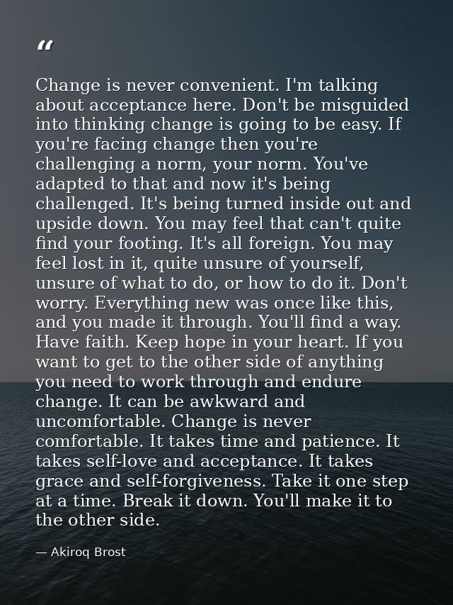 Change is never convenient. I'm talking about acceptance here. Don't be misguided into thinking change is going to be ea — Akiroq Brost