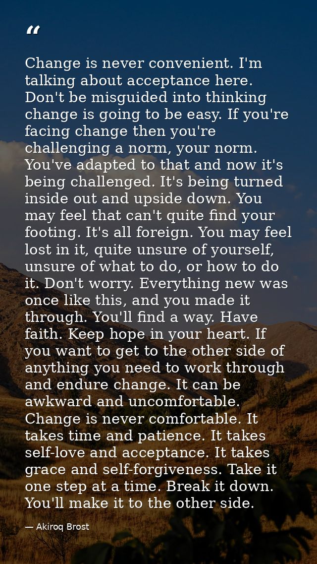 Change is never convenient. I'm talking about acceptance here. Don't be misguided into thinking change is going to be ea — Akiroq Brost
