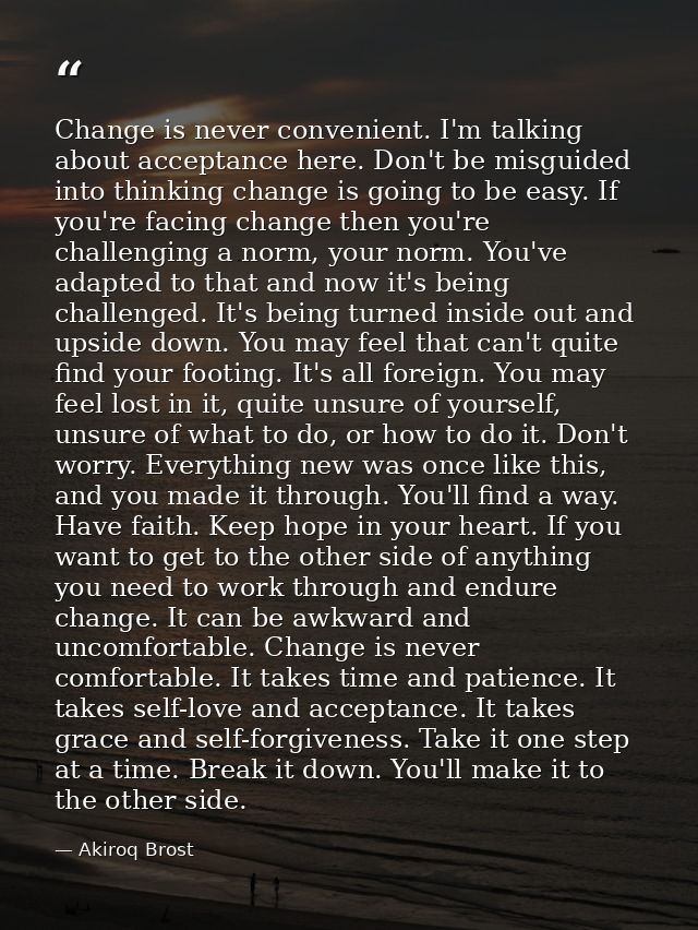 Change is never convenient. I'm talking about acceptance here. Don't be misguided into thinking change is going to be ea — Akiroq Brost