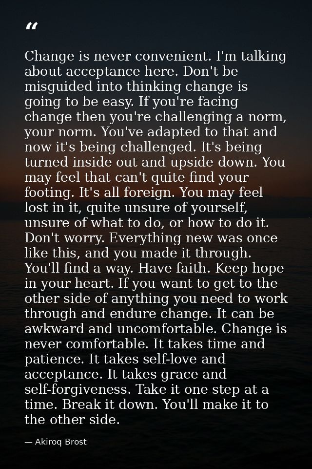 Change is never convenient. I'm talking about acceptance here. Don't be misguided into thinking change is going to be ea — Akiroq Brost