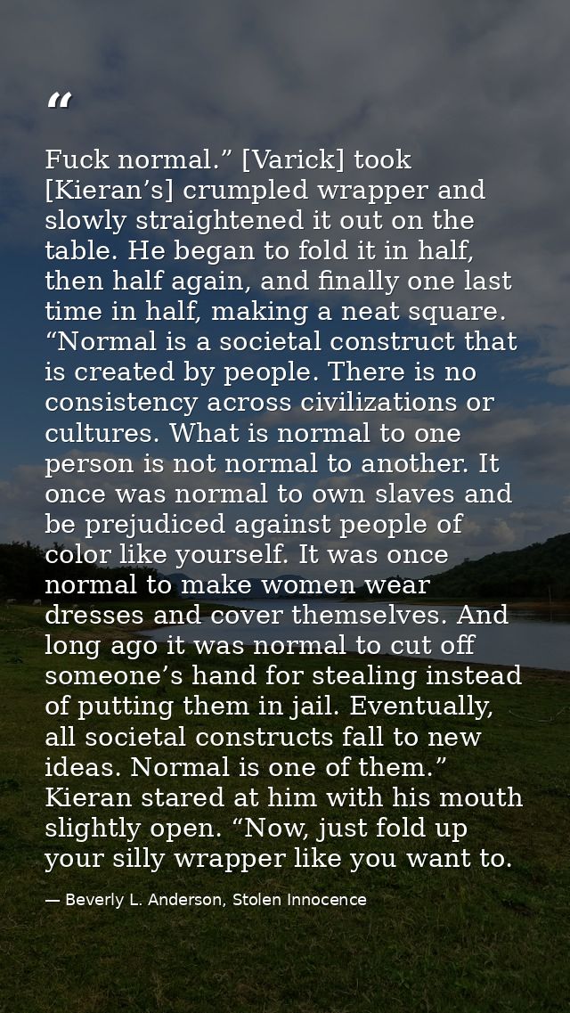 Fuck normal.” [Varick] took [Kieran’s] crumpled wrapper and slowly straightened it out on the table. He began to fold it — Beverly L. Anderson, Stolen Innocence