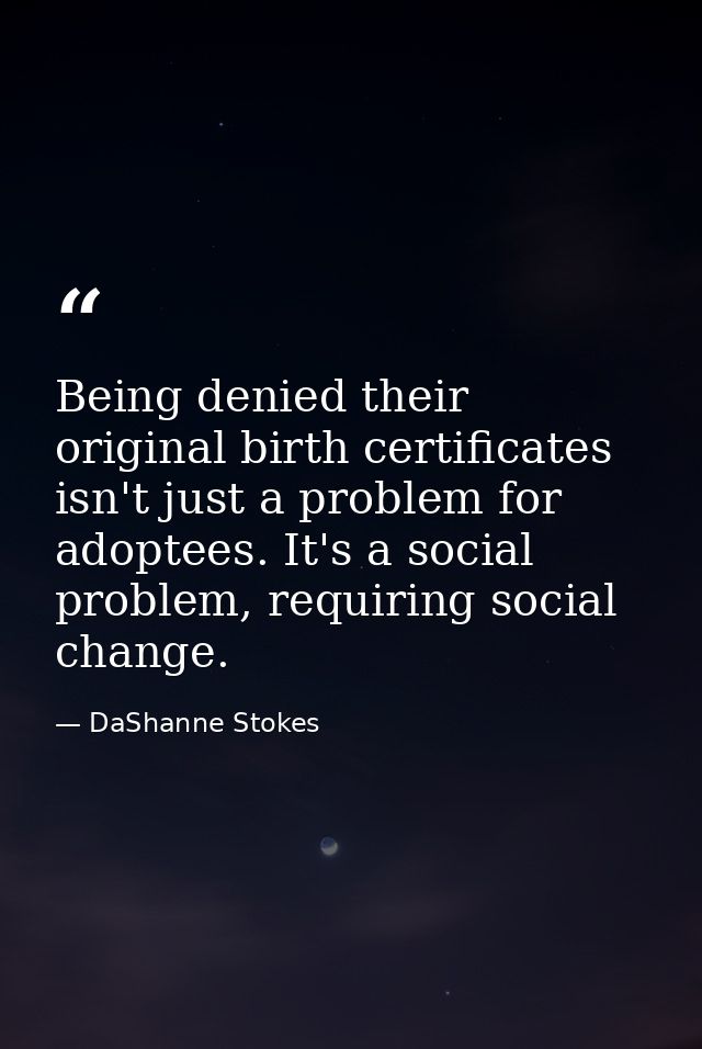 Being denied their original birth certificates isn't just a problem for adoptees. It's a social problem, requiring socia — DaShanne Stokes
