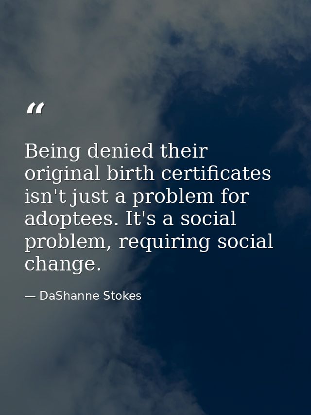 Being denied their original birth certificates isn't just a problem for adoptees. It's a social problem, requiring socia — DaShanne Stokes