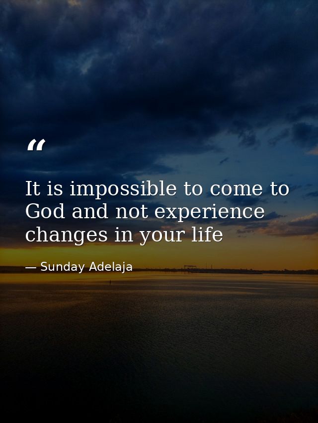 It is impossible to come to God and not experience changes in your life — Sunday Adelaja