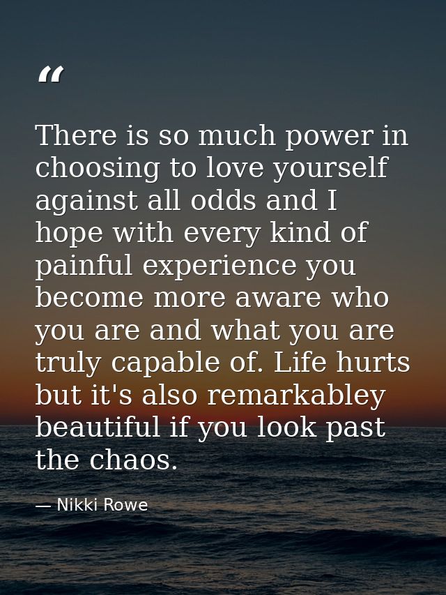 There is so much power in choosing to love yourself against all odds and I hope with every kind of painful experience yo — Nikki Rowe
