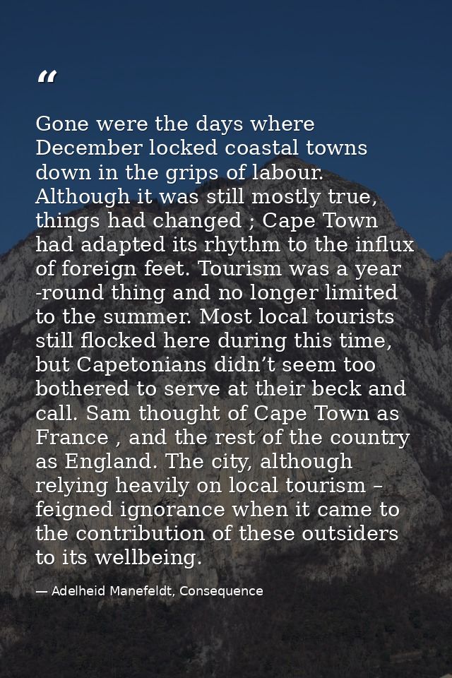 Gone were the days where December locked coastal towns down in the grips of labour. Although it was still mostly true, t — Adelheid Manefeldt, Consequence